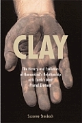 Clay: The History and Evolution of Humankind's Relationship with Earth's Most Primal Element