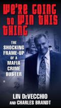 We're Going to Win This Thing: The Shocking Frame-Up of a Mafia Crime Buster