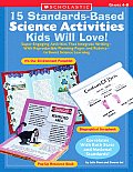 15 Standards-Based Science Activities Kids Will Love!: Super-Engaging Activities That Integrate Writing, with Reproducible Planning Pages and Rubrics, (Teaching Resources)