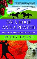 On a Hoof and a Prayer: Exploring Argentina at a Gallop Cover