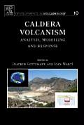 Developments in Volcanology #10: Caldera Volcanism: Analysis, Modelling and Response