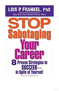 Stop Sabotaging Your Career: 8 Proven Strategies to succeed--in Spite of Yourself