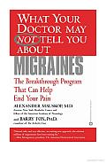 What Your Doctor May Not Tell You about Migraines: The Breakthrough Program That Can Help End Your Pain