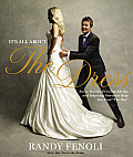 It's All about the Dress: Savvy Secrets, Priceless Advice, and Inspiring Stories to Help You Find "The One"