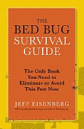 The Bed Bug Survival Guide: The Only Book You Need to Eliminate or Avoid This Pest Now Cover