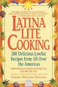 Latina Lite Cooking: 200 Delicious, Lowfat Recipes from All Over the Americas Cover