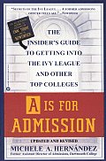 A Is for Admission: The Insider's Guide to Getting Into the Ivy League and Other Top Colleges