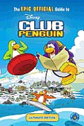 The Epic Official Guide to Club Penguin: Ultimate Edition (Disney Club Penguin)