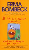 If Life is a Bowl of Cherries-What Am I Doing in the Pits?