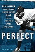 Perfect: Don Larsen's Miraculous World Series Game and the Men Who Made It Happen Cover