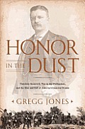Honor in the Dust: Theodore Roosevelt, War in the Philippines, and the Rise and Fall of America's Imperial Dream (12 Edition)