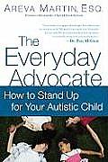 The Everyday Advocate: Standing Up for Your Child with Autism