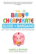 The Baby Cheapskate Guide to Bargains: How to Save on Blankets, Bottles, and Everything Baby