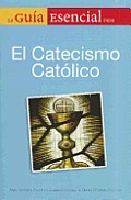 La Guia Esencial del Catecismo Catolico = The Essential Guide to the Catholic Catechism