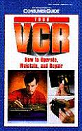 Your VCR: How to Operate, Maintain and Repair