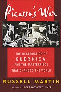 Picasso's War: The Destruction of Guernica and the Masterpiece That Changed the World