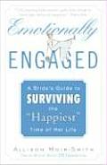 Emotionally Engaged: A Bride's Guide to Surviving the "Happiest" Time of Her Life