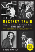 Mystery Train : Images of America in Rock 'n' Roll (5TH 08 Edition)