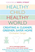 Healthy Child Healthy World: Creating a Cleaner, Greener, Safer Home Cover