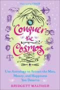 Conquer the Cosmos: Use the Power of Astrology to Attract the Man, Money, and Happiness You Deserve Cover