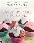 Saved by Cake: Over 80 Ways to Bake Yourself Happy