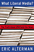 What Liberal Media?: The Truth about Bias and the News Cover