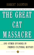 The Great Cat Massacre: And Other Episodes in French Cultural History (Basic Books Classics) Cover