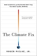 The Climate Fix: What Scientists and Politicians Won't Tell You about Global Warming Cover