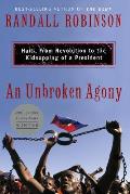 An Unbroken Agony: Haiti, from Revolution to the Kidnapping of a President