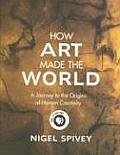 How Art Made the World: A Journey to the Origins of Human Creativity