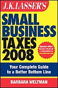 J.K. Lasser's Small Business Taxes 2008: Your Complete Guide to a Better Bottom Line (J. K. Lasser's Small Business Taxes: Your Complete Guide to a Betterbottom Line)