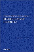Pure and Applied Mathematics: A Wiley-Interscience Series of #88: Revolutions of Geometry, Solutions Manual to Accompany Revolutions in Geometry Cover
