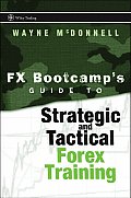 Wiley Trading #334: The Fx Bootcamp Guide to Strategic and Tactical Forex Trading
