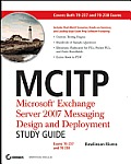 MCITP: Microsoft Exchange Server 2007 Messaging Design and Deployment: Study Guide