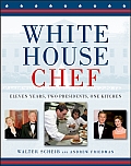 White House Chef: Eleven Years, Two Presidents, One Kitchen Cover