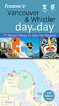 Frommer's Vancouver & Whistler Day by Day, U.S.O.C. Edition: 17 Smart Ways to See the Region (Frommer's Day by Day: Vancouver & Whistler)