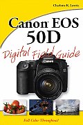Canon EOS 50D Digital Field Guide (Digital Field Guide)