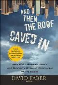 And Then the Roof Caved in: How Wall Street Greed and Stupidity Brought Capitalism to Its Knees Cover