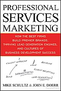 Professional Services Marketing: How the Best Firms Build Premier Brands, Thriving Lead Generation Engines, and Cultures of Business Development Success