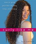 Curly Like Me: How to Grow Your Hair Healthy, Long, and Strong Cover