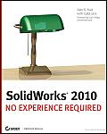 SolidWorks 2010: No Experience Required