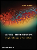 Extreme Tissue Engineering: Concepts and Strategies for Tissue Fabrication