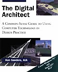 Digital Architect a Common Sense Guide To Using Computer Technology in Design Practice