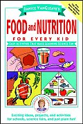 Janice VanCleave's Food and Nutrition for Every Kid: Easy Activities That Make Learning Science Fun (Janice VanCleave Science for Every Kid Series)