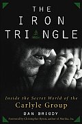 The Iron Triangle: Inside the Secret World of the Carlyle Group Cover