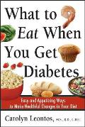 What to Eat When You Get Diabetes: Easy and Appetizing Ways to Make Healthful Changes in Your Diet Cover