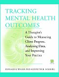 Tracking Mental Health Outcomes: A Therapist's Guide to Measuring Client Progress, Analyzing Data, and Improving Your Practice