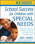 School Success for Children with Special Needs: Everything You Need to Know to Help Your Child Learn (Knowledge Essentials)