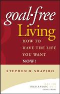 Goal-Free Living: How to Have the Life You Want Now! Cover