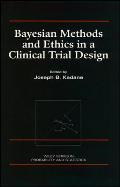Bayesian Methods and Ethics in a Clinical Trial Design (Wiley Series in Probability & Mathematical Statistics) Cover